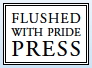 Flushed with Pride Press